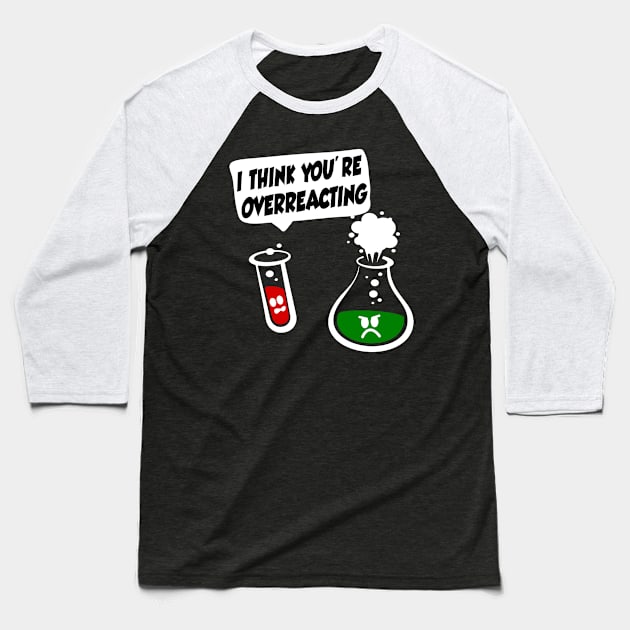 I Think You're Overreacting Baseball T-Shirt by Seaside Designs